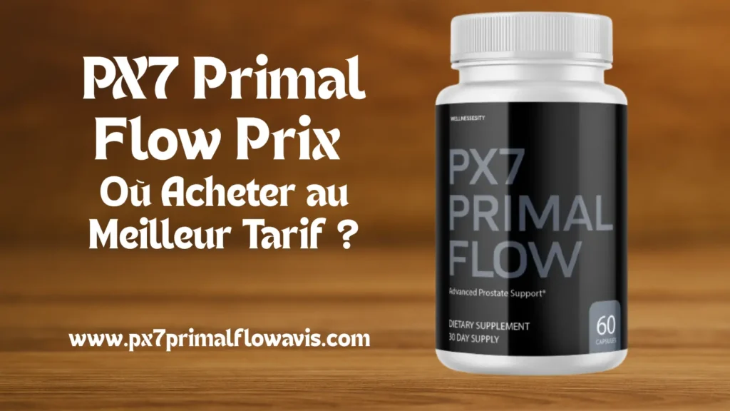 PX7 Primal Flow Prix 2025 – Où Acheter au Meilleur Tarif 